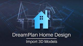 How to Import 3D Models  DreamPlan Home Design Software Tutorial [upl. by Vevine755]