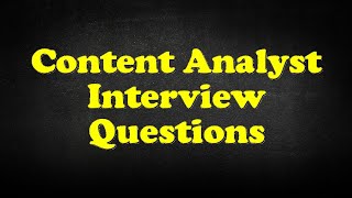 Content Analyst Interview Questions [upl. by Pettiford]