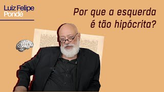 Por que a esquerda é tão hipócrita  Luiz Felipe Pondé [upl. by Glovsky]