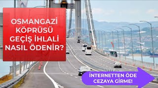 OSMANGAZİ KÖPRÜSÜ GEÇİŞ ÜCRETİ NASIL ÖDENİR İnternetten İzmir İstanbul Otoyol İhlali Ödeme [upl. by Gies]