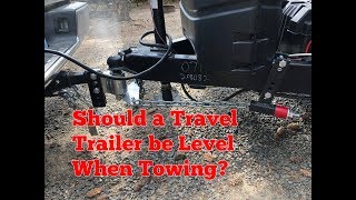 Should a Travel Trailer be Level When Towing Answered  The Savvy Campers [upl. by Reppart]