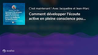 Comment développer lécoute active en pleine conscience pour une meilleure compréhension [upl. by Leira]