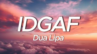 Dua Lipa  IDGAF Lyrics [upl. by Jourdain357]