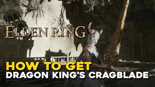 Elden Ring How To Get Dragon Kings Cragblade Dragonlord Placidusax Secret Boss Location [upl. by Freda]