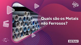 Conheça quais são os tipos de Metais não Ferrosos  SENAI Play [upl. by Abie]