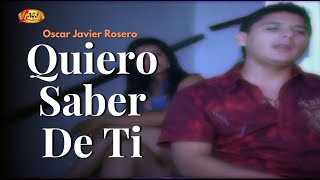 Oscar Javier Rosero  Quiero Saber De Ti Video Oficial  Música Popular [upl. by Esinnej]