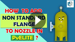 How to add NonStandard Flange to Nozzle in Pv Elite  PV Elite Training  NonStandard Flange [upl. by Rosemonde]