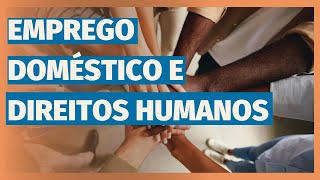 Emprego Doméstico e Direitos Humanos O Que Você Precisa Saber [upl. by Cassil337]