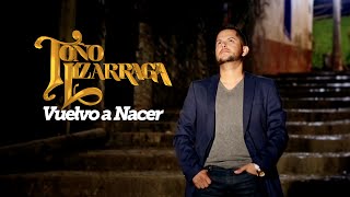 Toño Lizarraga  Vuelvo a Nacer Video Oficial [upl. by Ivie]