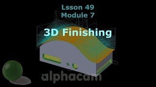 3D Finishing  Alphacam Training 49 [upl. by Eenad]