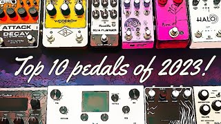 My Top 10 Pedals of 2023 [upl. by Delahk]