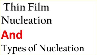 Thin film nucleation and Nucleation typesHomogeneous and Heterogeneous NucleationThermodynamics [upl. by Lejna]