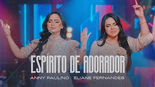 Anny Paulino feat Eliane Fernandes  Espírito De Adorador [upl. by Darcie636]