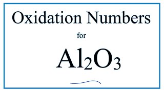 How to find the Oxidation Number for Al2O3 Aluminum oxide [upl. by Daggett]