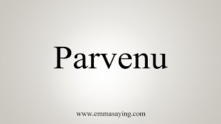 How To Say Parvenu [upl. by Nivle281]