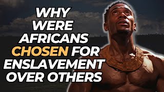 Why Were Africans Chosen For Enslavement Over Others [upl. by Wyatan]