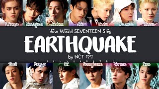 How Would SEVENTEEN Sing EARTHQUAKE by NCT 127 HANROMENG LYRICS [upl. by Aicilihp]