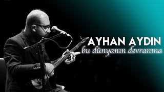 Bu Dünyanın Devranına  Ayhan AYDIN  Live Performance [upl. by Anailuig]