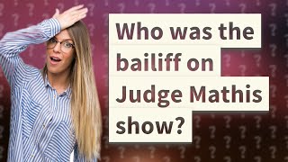 Who was the bailiff on Judge Mathis show [upl. by Beckerman]