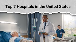 Top 7 Hospitals in the United States [upl. by Dimitris]