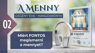 📖 02 Miért FONTOS megismerni a mennyet  A MENNY  hangoskönyv Gégény Éva [upl. by Okiman]