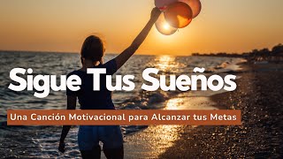 😍 SIGUE TUS SUEÑOS Una Canción Motivacional para ALCANZAR TUS METAS 🎯 [upl. by Leyameg]