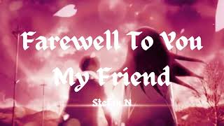 Farewell To You My Friend  Stefan N  Lyrics [upl. by Annoyek]