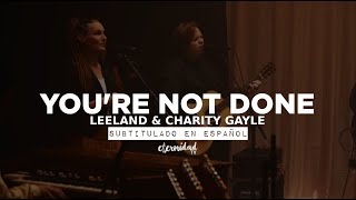 Youre Not Done  Leeland amp Charity Gayle subtitulado en español [upl. by Aneri]