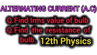 Alternating current  Irms value amp resistance of Bulb physics alternatingcurrent 12th [upl. by Mile]