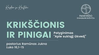 Krikščionis ir pinigai Luko 16 115  Pastorius Ramūnas Jukna [upl. by Feodora]