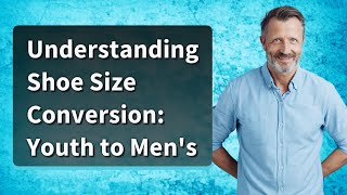 Understanding Shoe Size Conversion Youth to Mens [upl. by Atikihc]