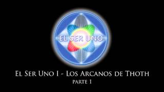 El Ser Uno I  Los Arcanos de Thoth  Parte 1 [upl. by Dira]