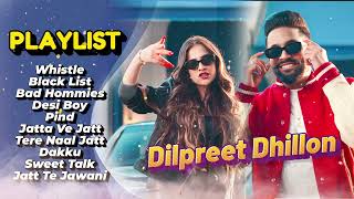 Dilpreet Dhillon All Songs 2024  Dilpreet Dhillon Jukebox  Dilpreet Dhillon Non Stop  Punjabi [upl. by Virgin]