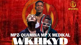 Quamina MP ft Medikal with WKHKYD🔥🔥 feel the vibes in the song🔥 [upl. by Nlocnil956]