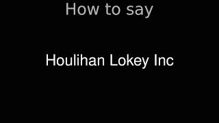 How to Pronounce correctly Houlihan Lokey Inc [upl. by Hyacinth]