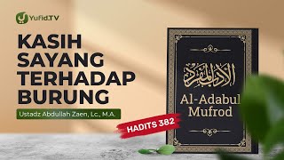 Kajian Hadits Kasih Sayang Terhadap Burung Hadits 382 Ustadz Abdullah Zaen Lc MA [upl. by Ennaylloh]