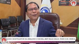 DON U KONTRAKTOR NA SHILLONG U IOH BILL BEIT SHAID SHAID THER U DR MUKUL [upl. by Rinum]