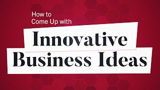 How to Come Up with Innovative Business Ideas  Business Explained [upl. by Jacquetta]