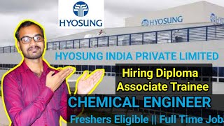 Diploma in Chemical Engineering Job HYOSUNG INDIA Pvt Ltd Hiring Diploma Associate Trainee [upl. by Bobbie967]