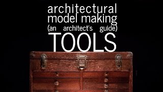 Architectural Model Making  Tools  An Architects Guide part 3 [upl. by Fraya323]