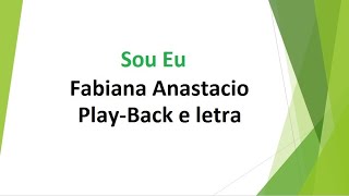 Sou Eu  Fabiana Anastácio  PlayBack e letra [upl. by Swehttam]