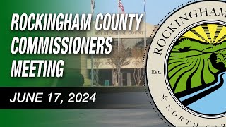 June 17 2024 Rockingham County Board Of Commissioners Meeting [upl. by Seaver]