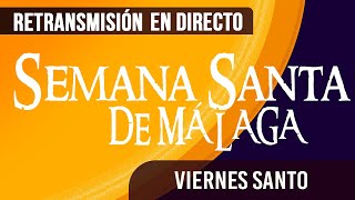 🔴 Semana Santa Málaga Viernes Santo 2024 [upl. by Hctim]