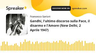 Gandhi lultimo discorso sulla Pace il disarmo e lAmore New Delhi 2 Aprile 1947 [upl. by Raney]