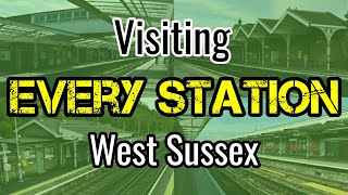 All 38 West Sussex Railway Stations visiting EVERY station [upl. by Adorl]