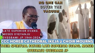 CCC HOREB CATHEDRAL IKEJA 2 CHOIR MOURNS THEIR SPIRITUAL FATHER LATE SUPERIOR EVANG MOSES OYEYANJU [upl. by Hsatan]