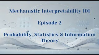 Probability Statistics amp Information Theory  Mechanistic Interpretability 101  Episode 2 [upl. by Valeria]