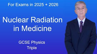 GCSE Physics Revision quotNuclear Radiation in Medicinequot Triple [upl. by Dupuy]