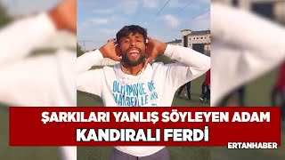 Şarkıları Yanlış Söyleyen Adam Kandıralı Ferdi [upl. by Stodder217]