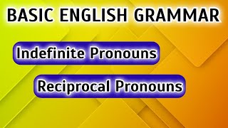 Basic English Grammar Lesson 10 Indefinite pronouns Reciprocal pronouns [upl. by Aili]